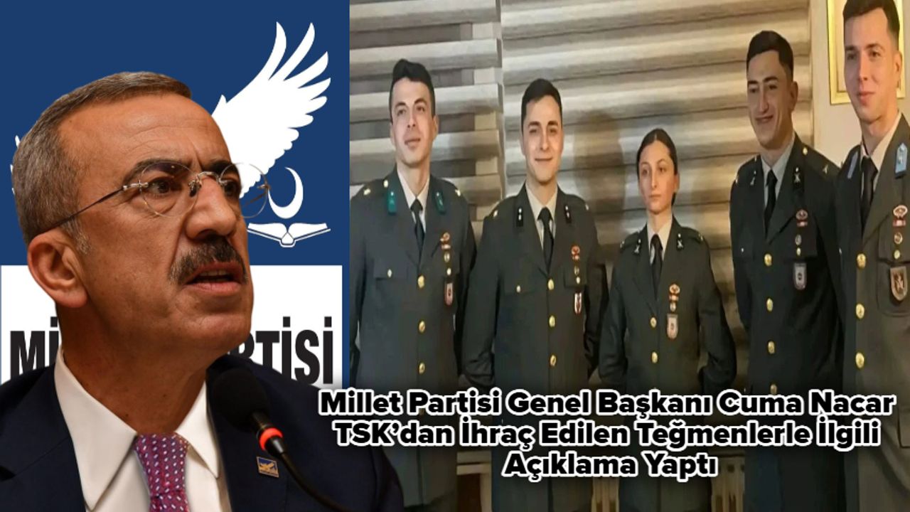 Millet Partisi Genel Başkanı Cuma Nacar TSKdan İhraç Edilen