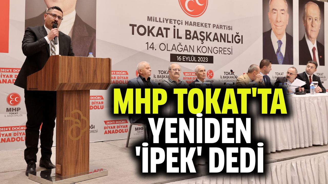 MHP Tokat'ta yeniden Mustafa İpek dedi