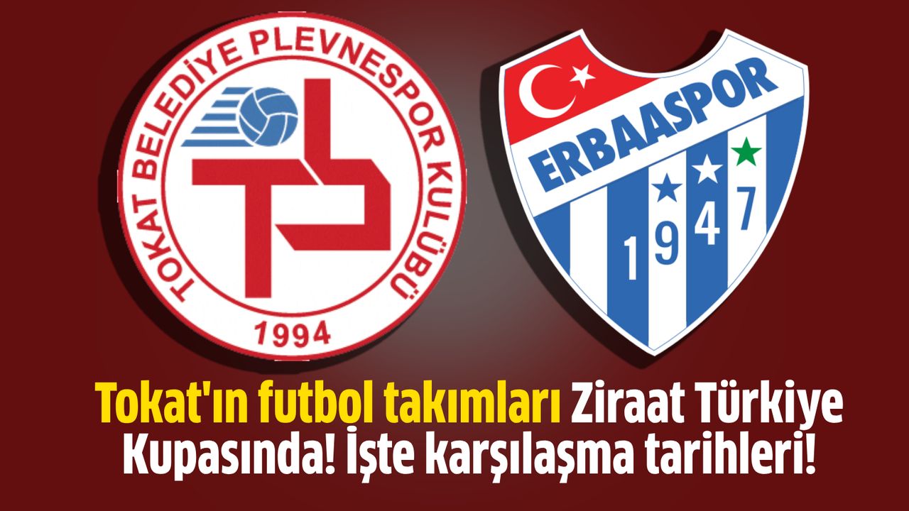 Tokat'ın futbol takımları Ziraat Türkiye Kupasında! İşte karşılaşma tarihleri!