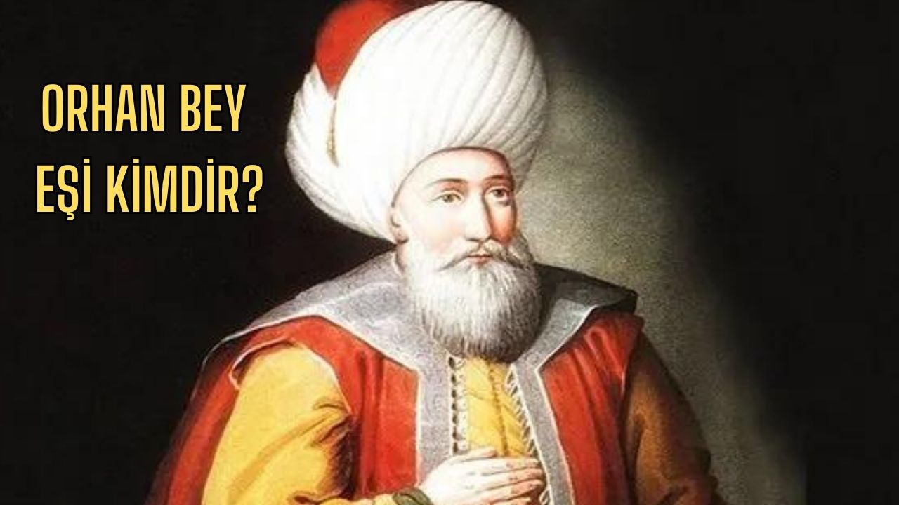 Orhan Bey Eşi Kimdir? Tarihte Orhan Bey Kiminle Evlendi, Orhan Gazi Kaç ...