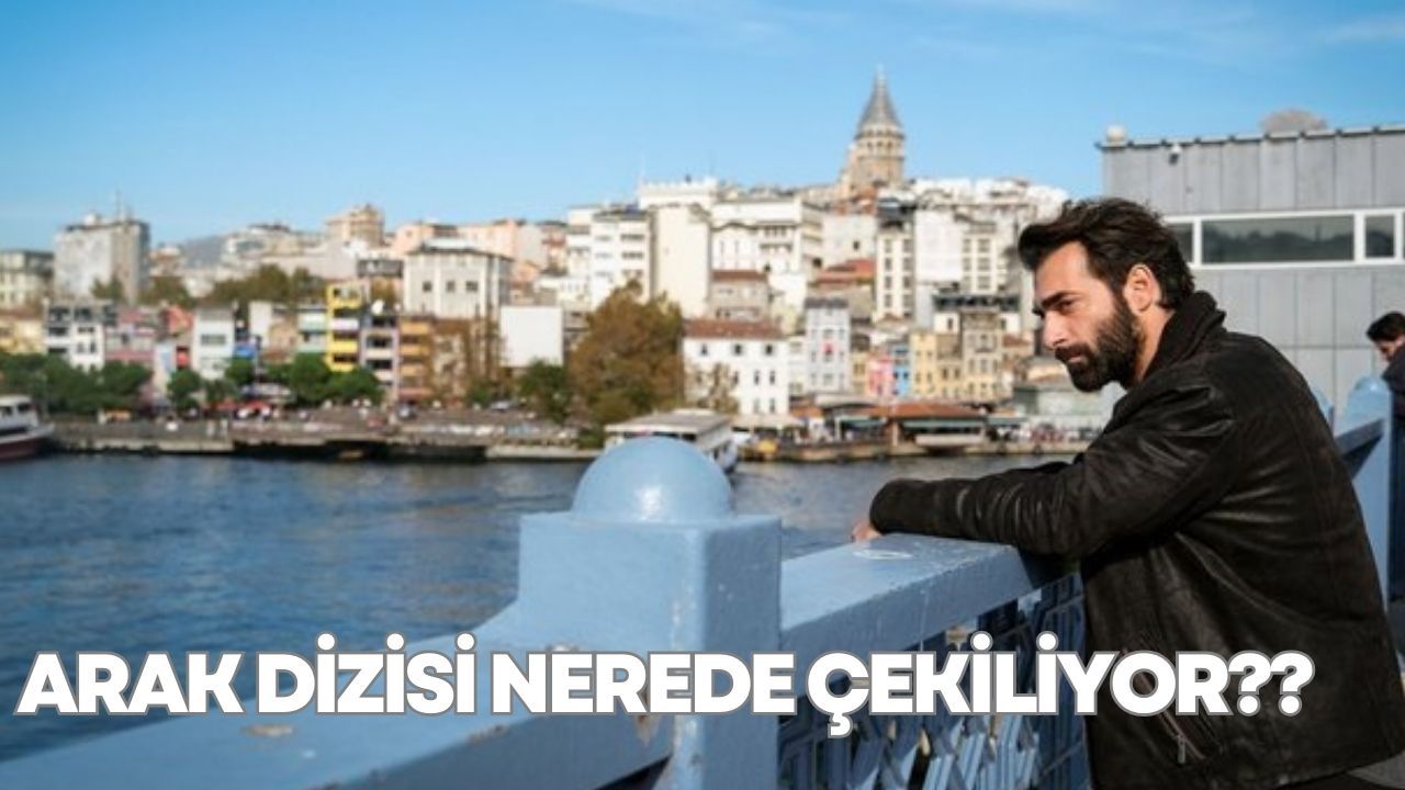 Arak dizisi nerede ekiliyor Arak dizisi stanbul un hangi