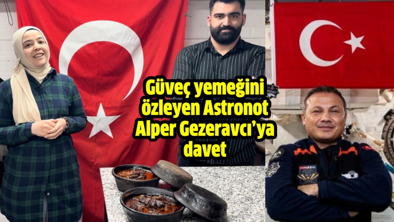 Güveç yemeğini özleyen Astronot Alper Gezeravcı’ya davet
