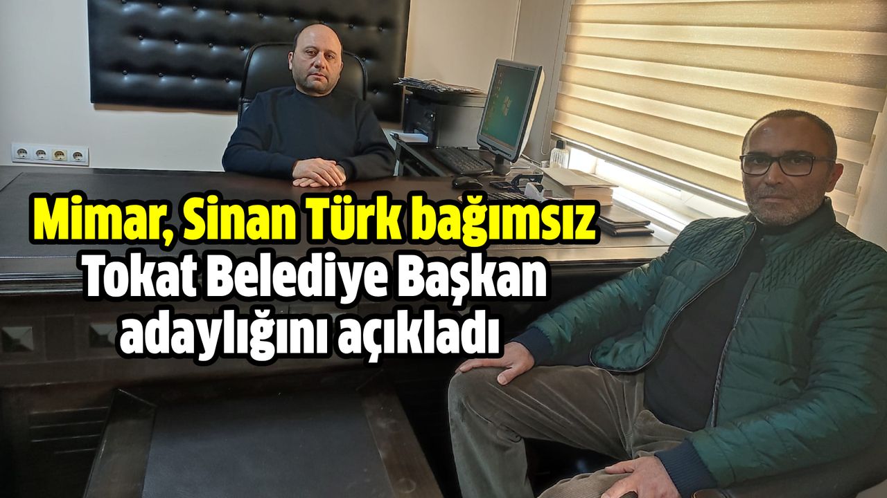 Sinan Türk, bağımsız Tokat Belediye Başkan adaylığını açıkladı