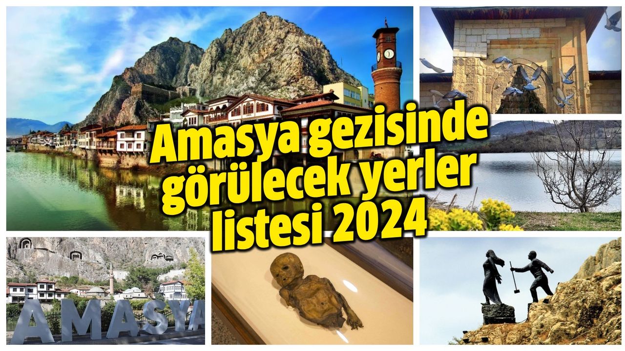 Amasya'da gezilecek yerler nereler? Amasya gezisinde görülecek yerler listesi 2024