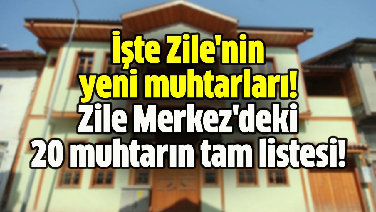 İşte Zile'nin yeni muhtarları! Zile Merkez'deki 20 muhtarın tam listesi!