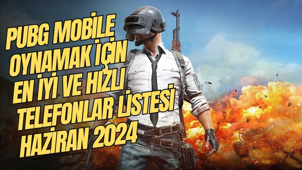 PUBG Mobile Oynamak için En iyi ve Hızlı Telefonlar Listesi Haziran 2024