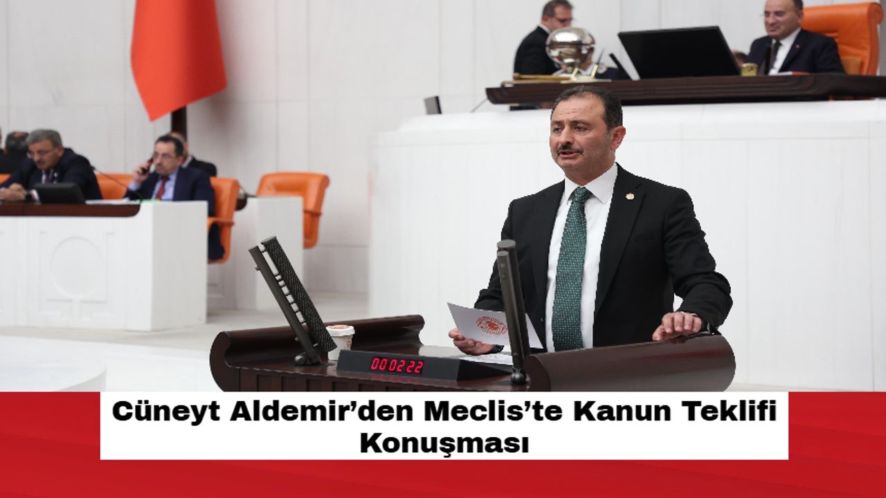 Cüneyt Aldemir’den Meclis’te Kanun Teklifi Konuşması