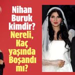 Nihan Buruk nereli, kaç yaşında, boşandı mı?