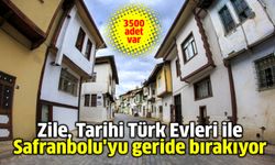 Zile, Tarihi Türk Evleri ile Safranbolu'yu geride bırakıyor