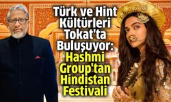 Türk ve Hint Kültürleri Tokat'ta Buluşuyor: Hashmi Group'tan Hindistan Festivali