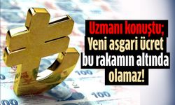 Uzmanı konuştu; Yeni asgari ücret bu rakamın altında olamaz!