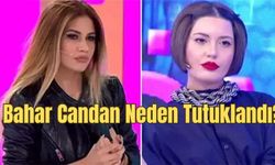 Bahar Candan Neden Tutuklandı? Candan kardeşler tutuklandı mı?