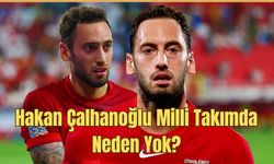 Hakan Çalhanoğlu Milli Takımda Neden Yok? Hakan Çalhanoğlu Milli Takım kadrosunda mı?