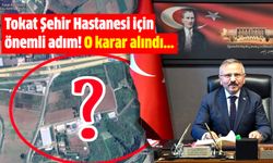 Tokat Şehir Hastanesi için önemli adım! O karar alındı...