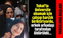 Tokat'ta üniversite okumak için çalışıp harçlık biriktiriyordu, erkek arkadaşı tarafından öldürüldü...