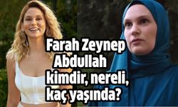 Farah Zeynep Abdullah Kimdir, Nereli ve kaç yaşında? Hangi dizi ve filmlerde oynadı?