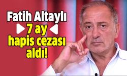 Fatih Altaylı 7 ay hapis cezası aldı!