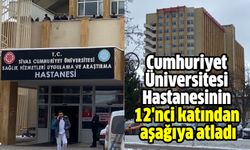 Cumhuriyet Üniversitesi Hastanesinin 12'nci katından aşağıya atladı