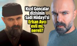 Kızıl Goncalar dizisinin Sadi Hüdayi'si Erkan Avcı evli mi, nereli?