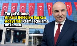 Turgut Altınok Ankara Belediye Başkan Adayı mı? Resmi açıklama ne zaman?