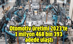 Otomotiv üretimi 2023'te 1 milyon 468 bin 393 adede ulaştı