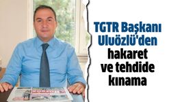 TGTR Başkanı Uluözlü'den hakaret ve tehdide kınama