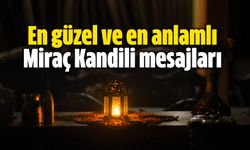 En güzel ve en anlamlı Miraç Kandili mesajları