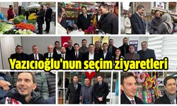 Yazıcıoğlu'nun seçim ziyaretleri