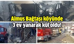 Almus Bağtaşı köyünde 3 ev yanarak kül oldu!