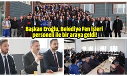 Başkan Eroğlu, Belediye Fen İşleri  personeli ile bir araya geldi!