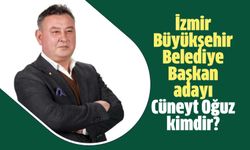İzmir Büyükşehir Belediye Başkan adayı Cüneyt Oğuz kimdir?