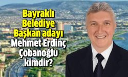 Bayraklı Belediye Başkan Adayı Mehmet Erdinç Çobanoğlu kimdir?