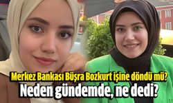 Merkez Bankası Büşra Bozkurt işine döndü mü, neden gündemde, ne dedi?