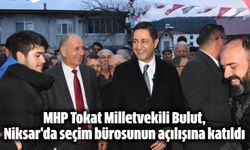 MHP Tokat Milletvekili Bulut, Niksar'da seçim bürosunun açılışına katıldı