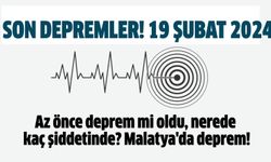 SON DEPREMLER! 19 Şubat... Az önce deprem mi oldu, nerede kaç şiddetinde? Malatya'da deprem!