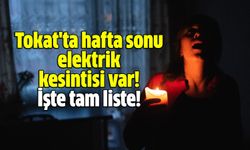Tokat'ta hafta sonu elektrik kesintisi var! İşte tam liste!