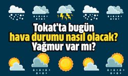 Tokat'ta bugün hava durumu nasıl olacak? Yağmur var mı?