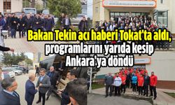 Bakan Tekin acı haberi Tokat'ta aldı, programlarını yarıda kesip Ankara'ya döndü!