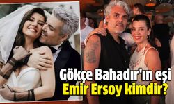 Gökçe Bahadır'ın eşi Emir Ersoy kaç yaşında, mesleği ne?