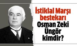 İstiklal Marşı bestekarı Osman Zeki Üngör kimdir, kaç yılında vefat etti?