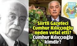Siirtli Gazeteci Cumhur Kılıççıoğlu neden vefat etti? Cumhur Kılıççıoğlu kimdir?