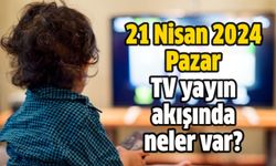 21 Nisan 2024 Pazar TV yayın akışında neler var?