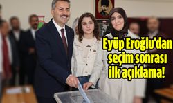 Eyüp Eroğlu'dan seçim sonrası ilk açıklama!