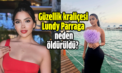 Güzellik kraliçesi  Lundy Parraga  neden öldürüldü?