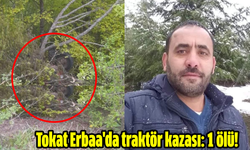 Tokat Erbaa'da traktör kazası: 1 ölü!