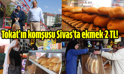 Tokat’ın komşusu Sivas'ta ekmek 2 TL!