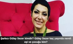 Şarkıcı Gülay Sezer kimdir? Gülay Sezer kaç yaşında nereli eşi ve çocuğu kim?