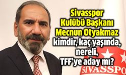 Sivasspor Kulübü Başkanı Mecnun Otyakmaz kimdir, kaç yaşında, nereli, TFF'ye aday mı?