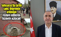 Sulusaray'da tarihi cami, depremin ardından restore edilerek hizmete açılacak!