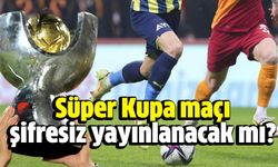 Galatasaray Fenerbahçe Süper Kupa maçı şifresiz yayınlanacak mı? Nerede, ne zaman, hangi kanalda?